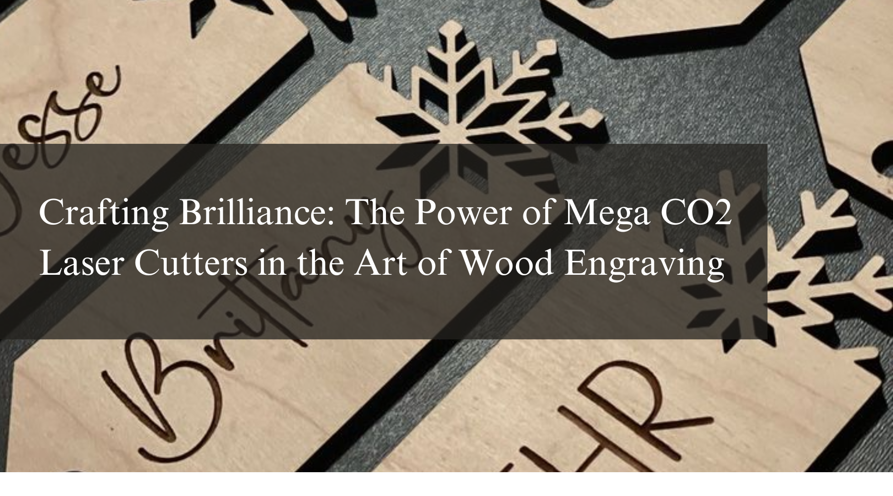 Crafting Brilliance: The Power of Mega CO2 Laser Cutters in the Art of Wood Engraving