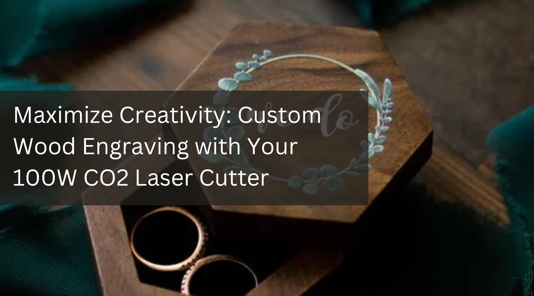 Maximize Creativity: Custom Wood Engraving with Your 100W CO2 Laser Cutter
