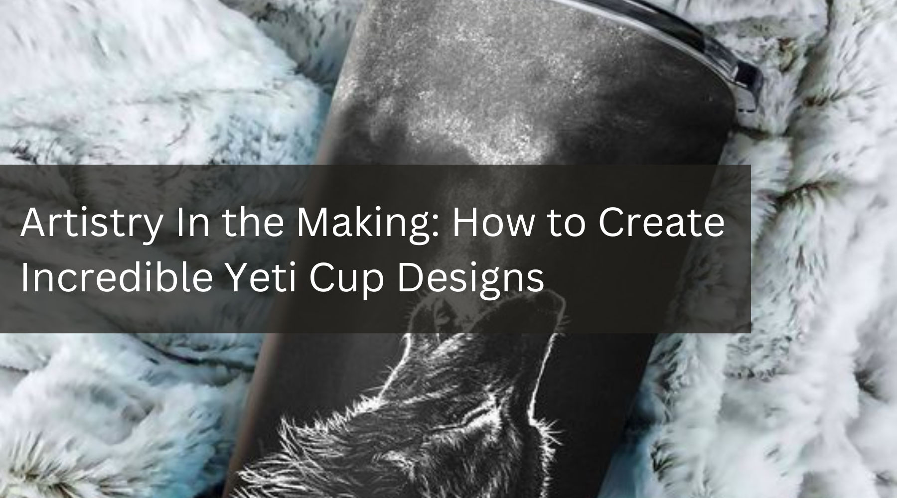 Artistry In the Making: How to Engrave Incredible Yeti Cup Designs