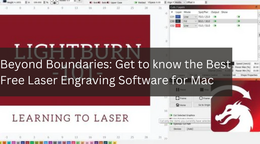 Beyond Boundaries: Get to know the Best Free Laser Engraving Software for Mac