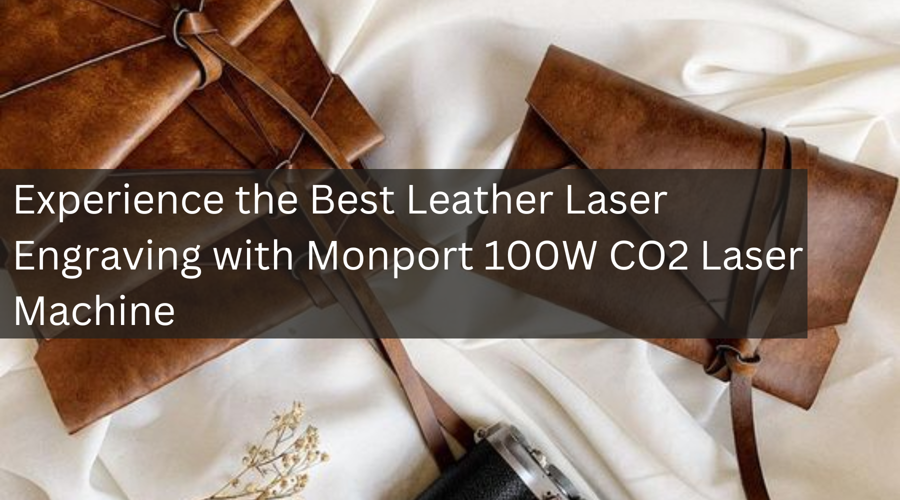 Experience the Best Leather Laser Engraving with Monport 100W CO2 Laser Machine
