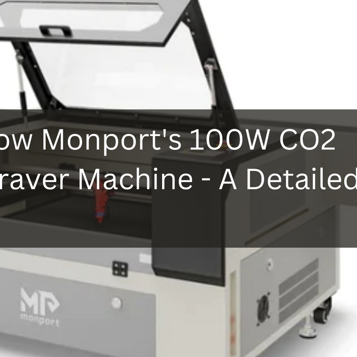 Get to Know Monport's 100W CO2 Laser Engraver Machine - A Detailed Guide