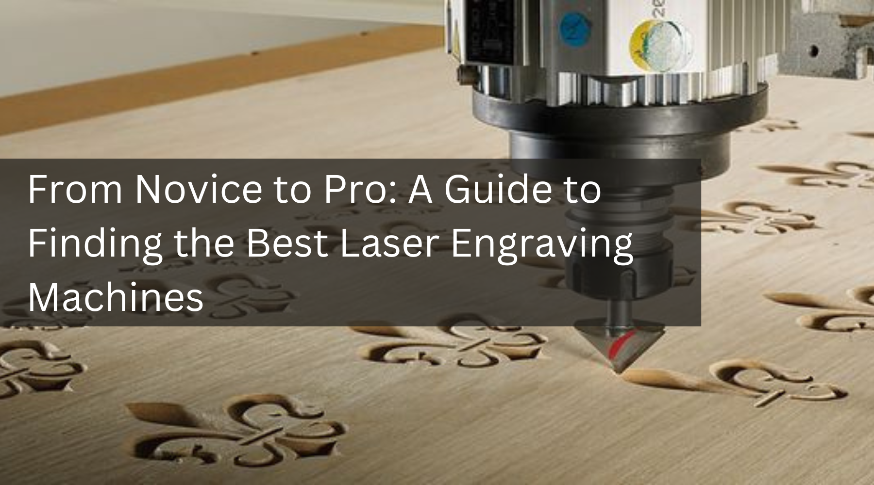 From Novice to Pro: The Ultimate Guide to Finding the Best Laser Engraving Machines