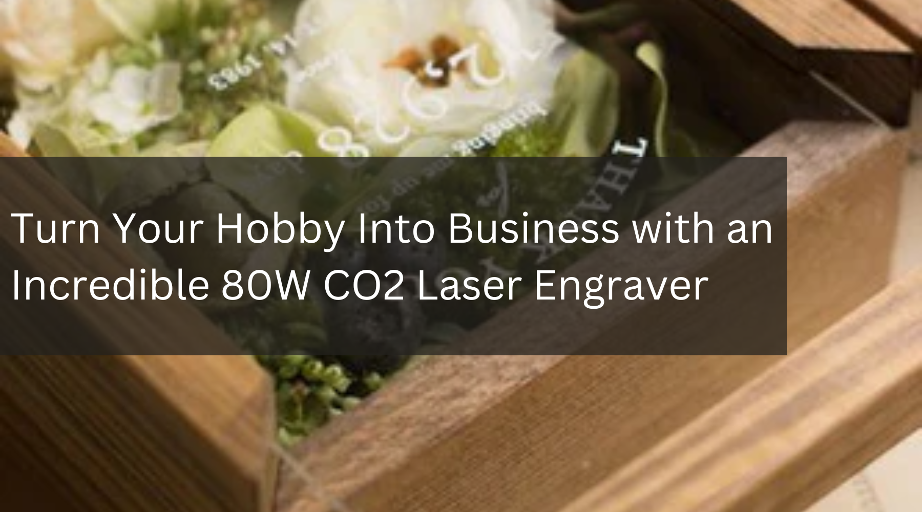 Turn Your Hobby Into Business with an Incredible 80W CO2 Laser Engraver