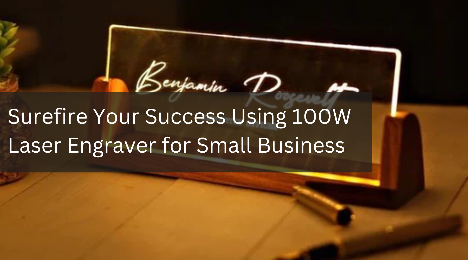 Surefire Your Success Using 100W Laser Engraver for Small Business