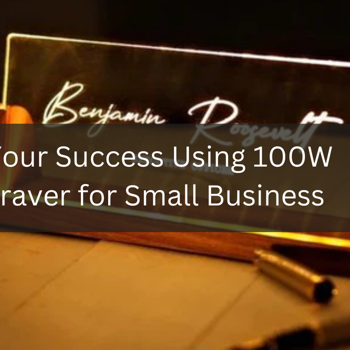 Surefire Your Success Using 100W Laser Engraver for Small Business