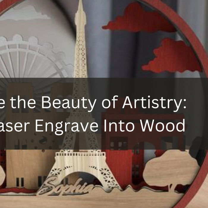 Showcase the Beauty of Artistry: How to Laser Engrave Into Wood