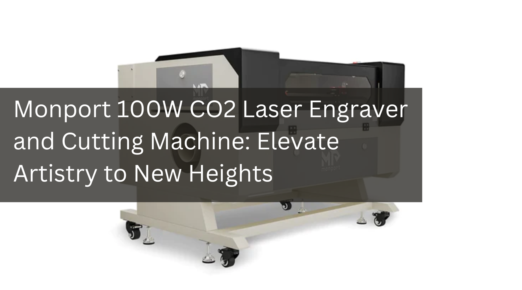 Monport 100W CO2 Laser Engraver and Cutting Machine: Elevate Artistry to New Heights