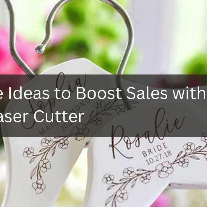 7 Unique Ideas to Boost Sales with Your 100W Laser Cutter