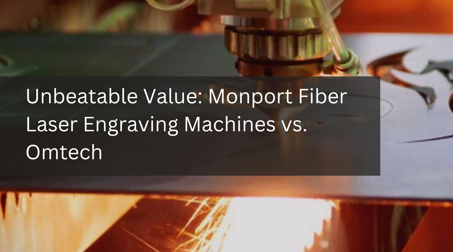 Unbeatable Value: Monport Fiber Laser Engraving Machines vs. Omtech