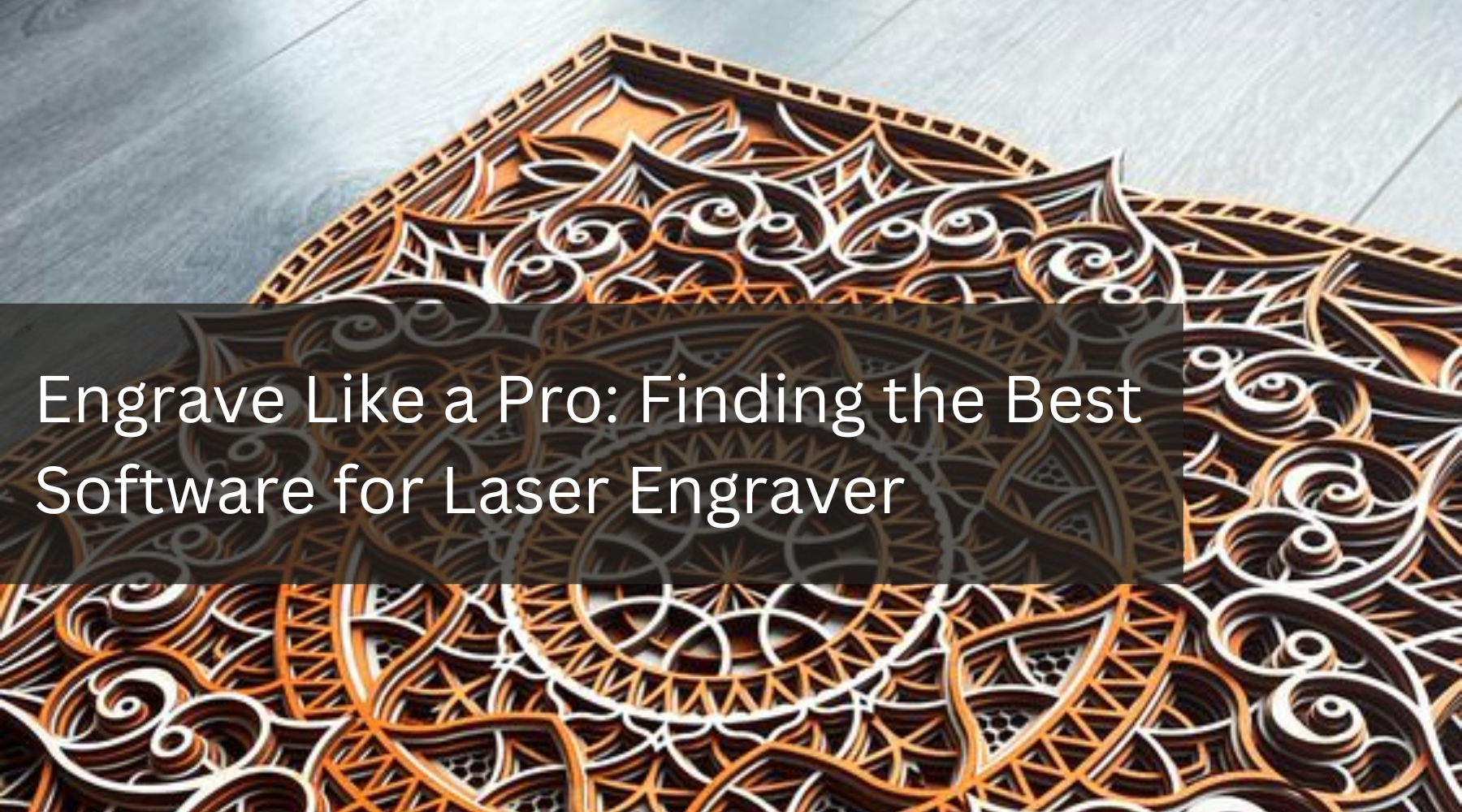 Engrave Like a Pro: Finding the Best Software for Laser Engraver