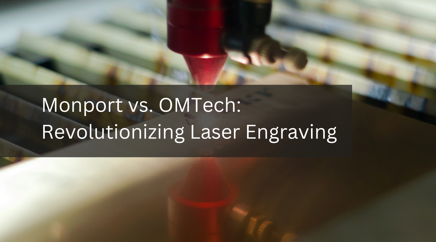 Monport vs. OMTech: Revolutionizing Laser Engraving