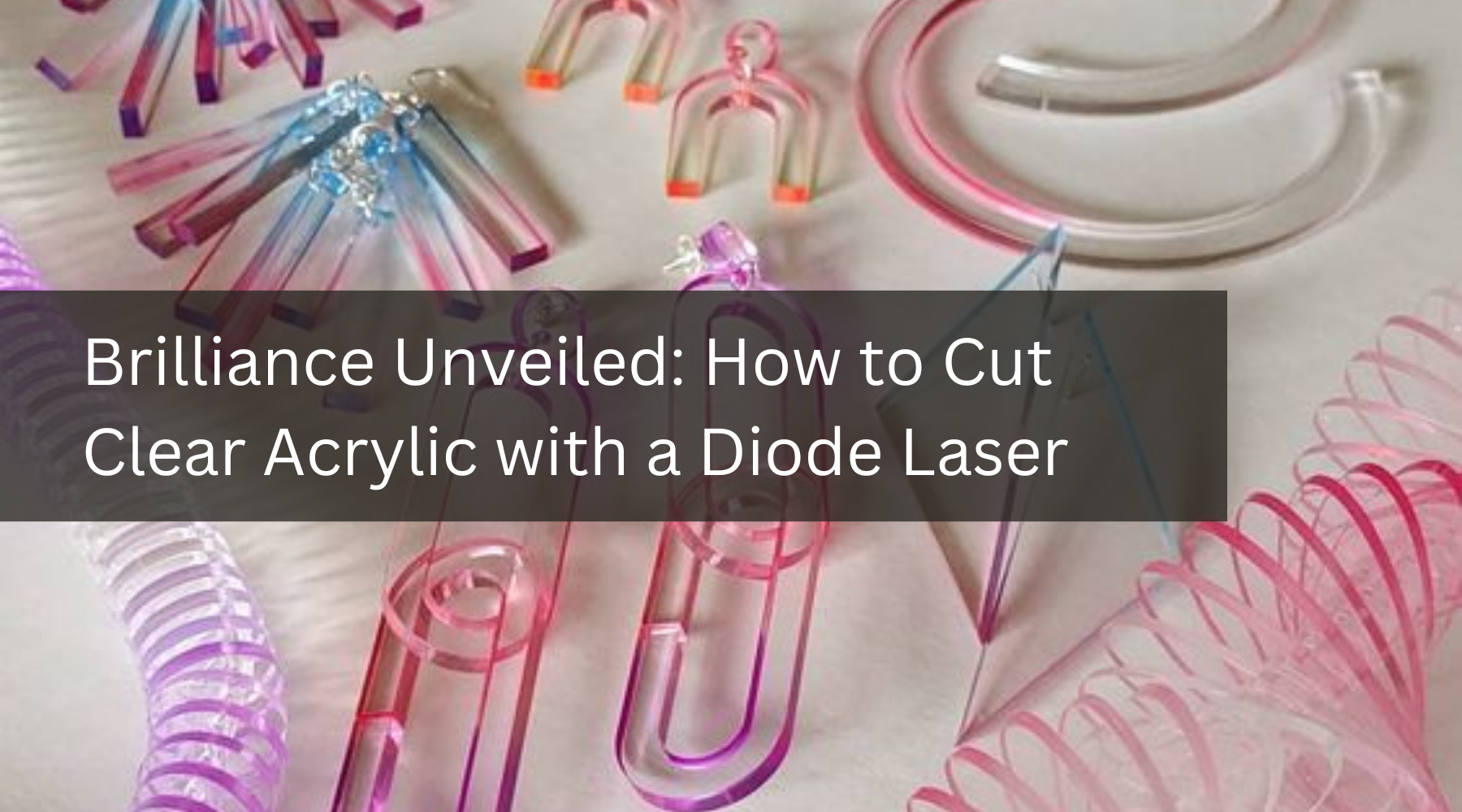 Brilliance Unveiled: How to Cut Clear Acrylic with a Diode Laser