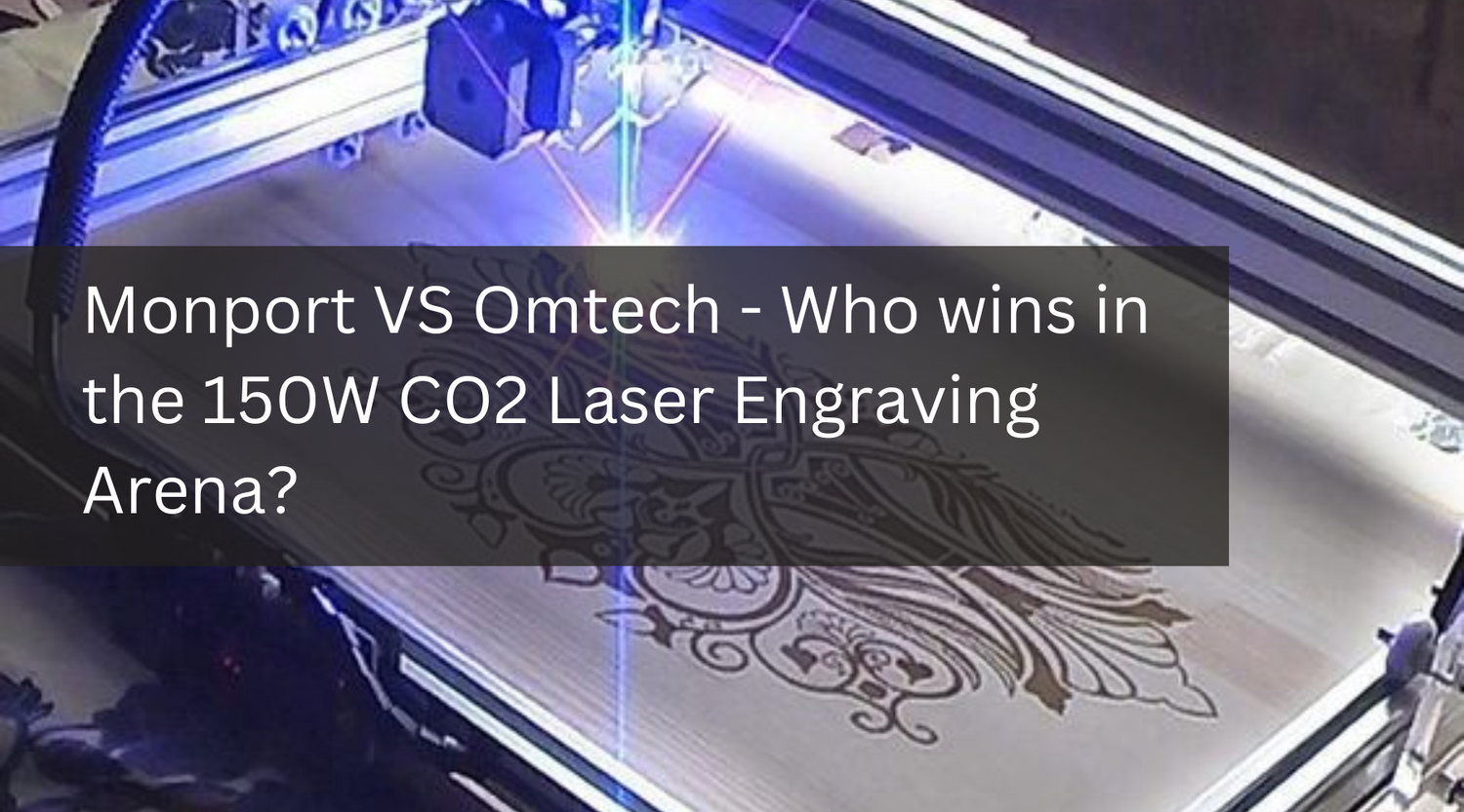 Monport VS Omtech - Who wins in the 150W CO2 Laser Engraving Arena?