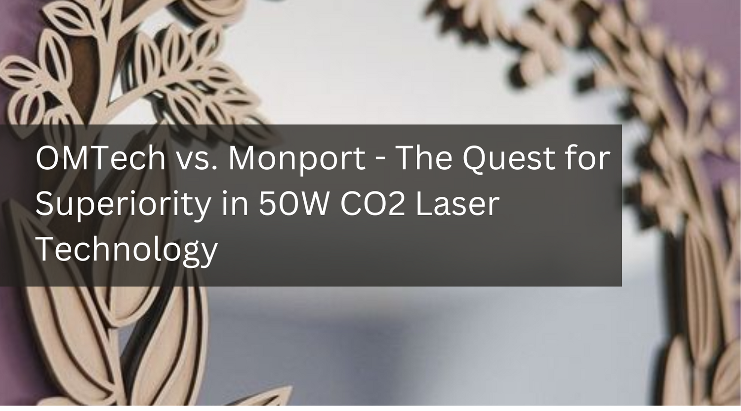 OMTech vs. Monport - The Quest for Superiority in 50W CO2 Laser Technology
