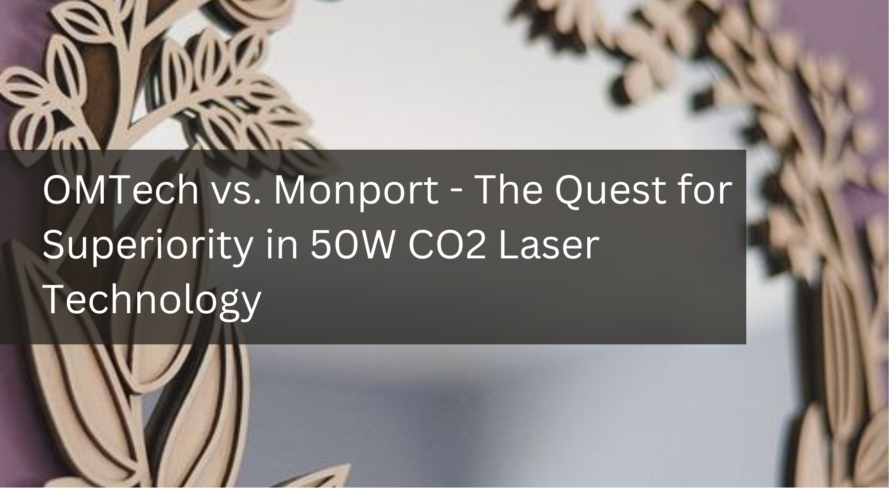 OMTech vs. Monport - The Quest for Superiority in 50W CO2 Laser Technology