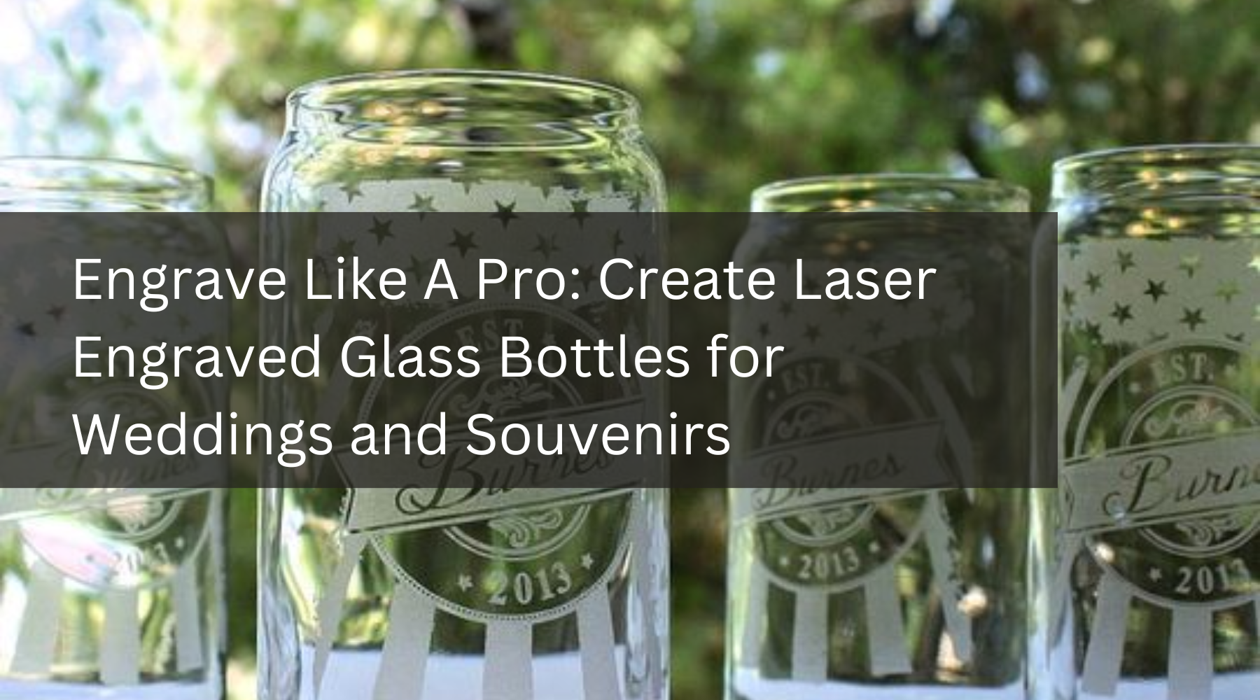Engrave Like A Pro: Create Laser Engraved Glass Bottles for Weddings and Souvenirs