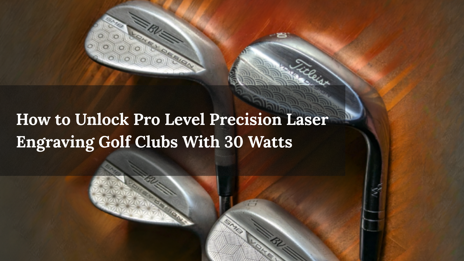 How to Unlock Pro Level Precision Laser Engraving Golf Clubs With 30 Watts