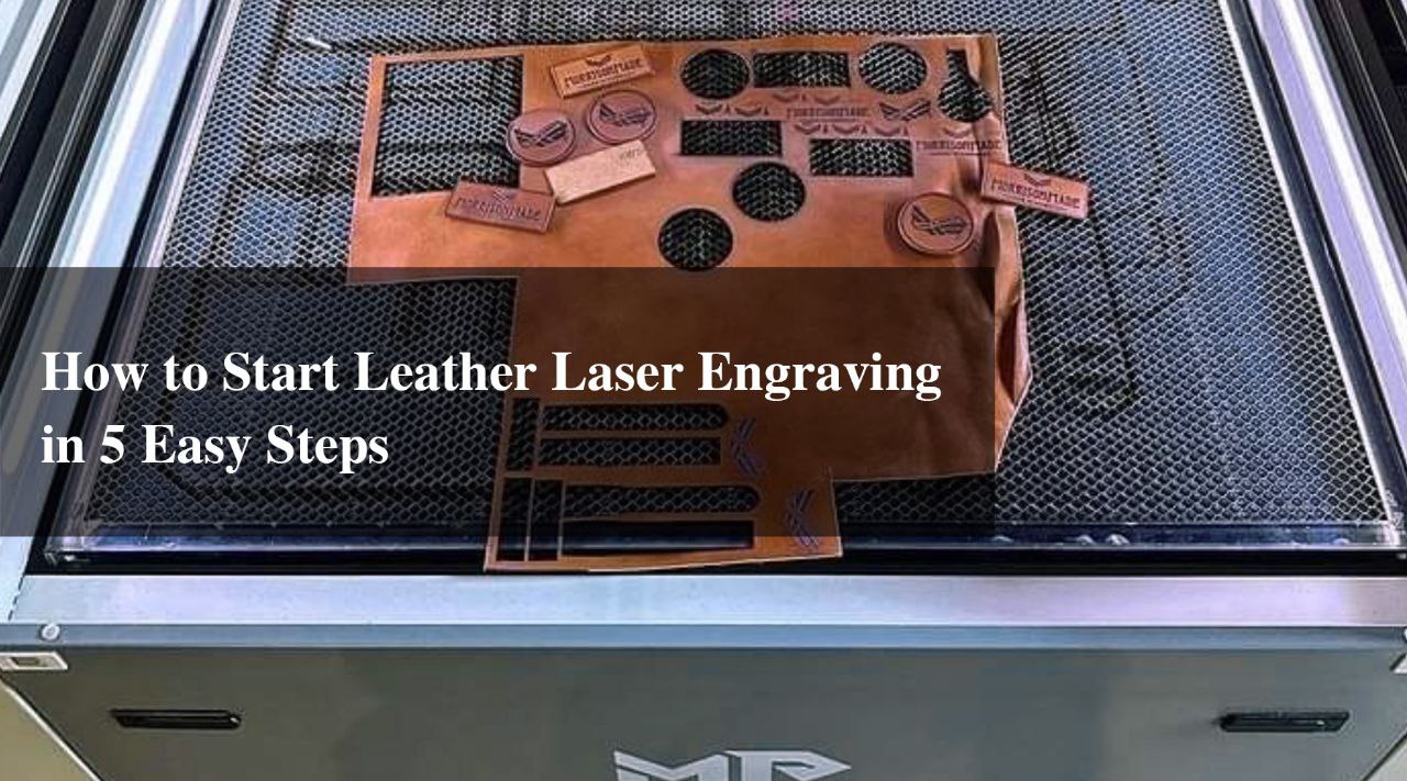 How to Start Leather Laser Engraving in 5 Easy Steps