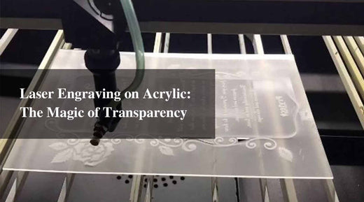 Laser Engraving on Acrylic: The Magic of Transparency