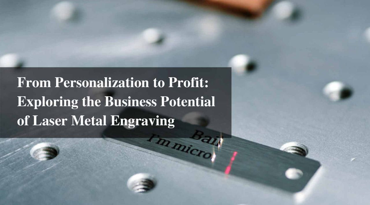 From Personalization to Profit: Exploring the Business Potential of Laser Metal Engraving