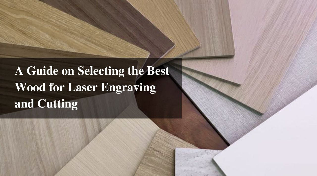 A Guide on Selecting the Best Wood for Laser Engraving and Cutting
