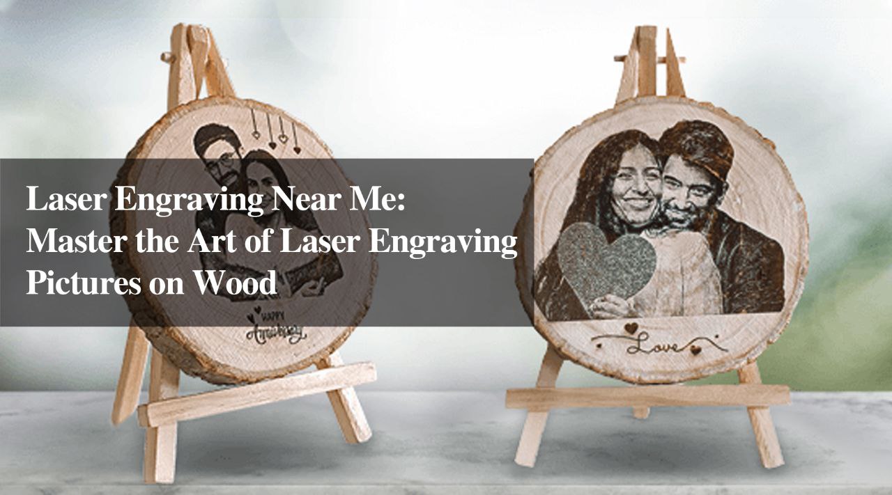 Laser Engraving Near Me: Master the Art of Laser Engraving Pictures on Wood