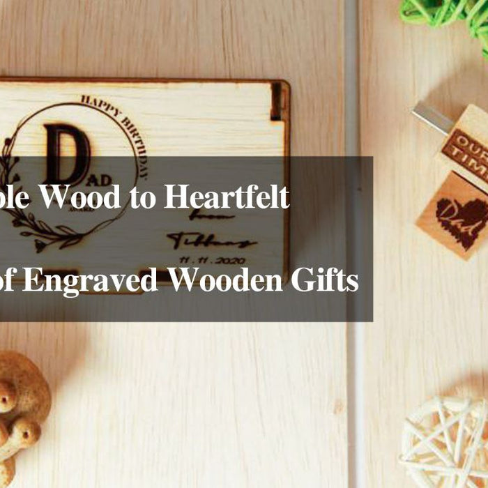 From Humble Wood to Heartfelt Treasures: The Magic of Wooden Engraved Gifts
