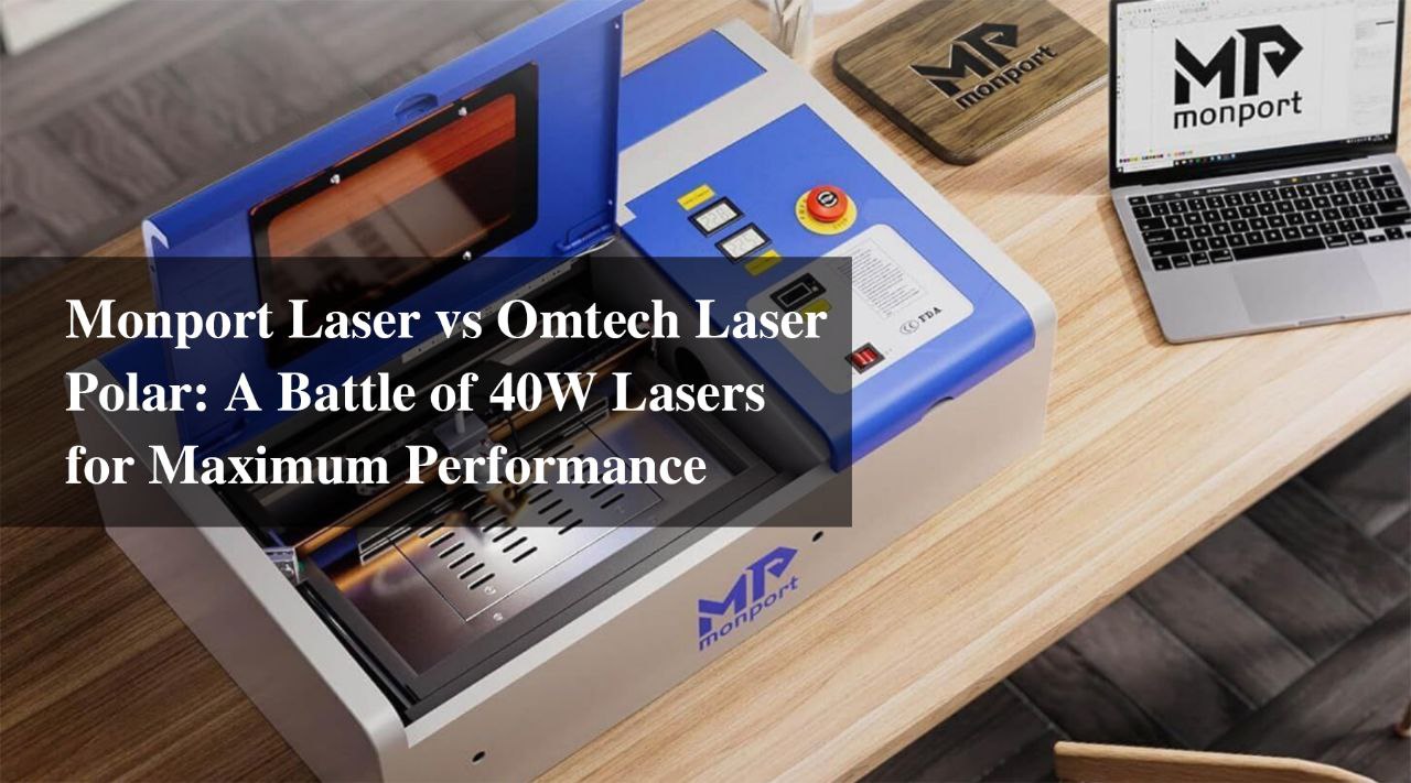 Monport Laser vs OMTech Laser Polar: A Battle of 40W Lasers for Maximum Performance