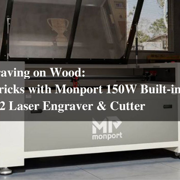 Laser Engraving on Wood: Tips and Tricks with Monport 150W Built-in Chiller CO2 Laser Engraver & Cutter