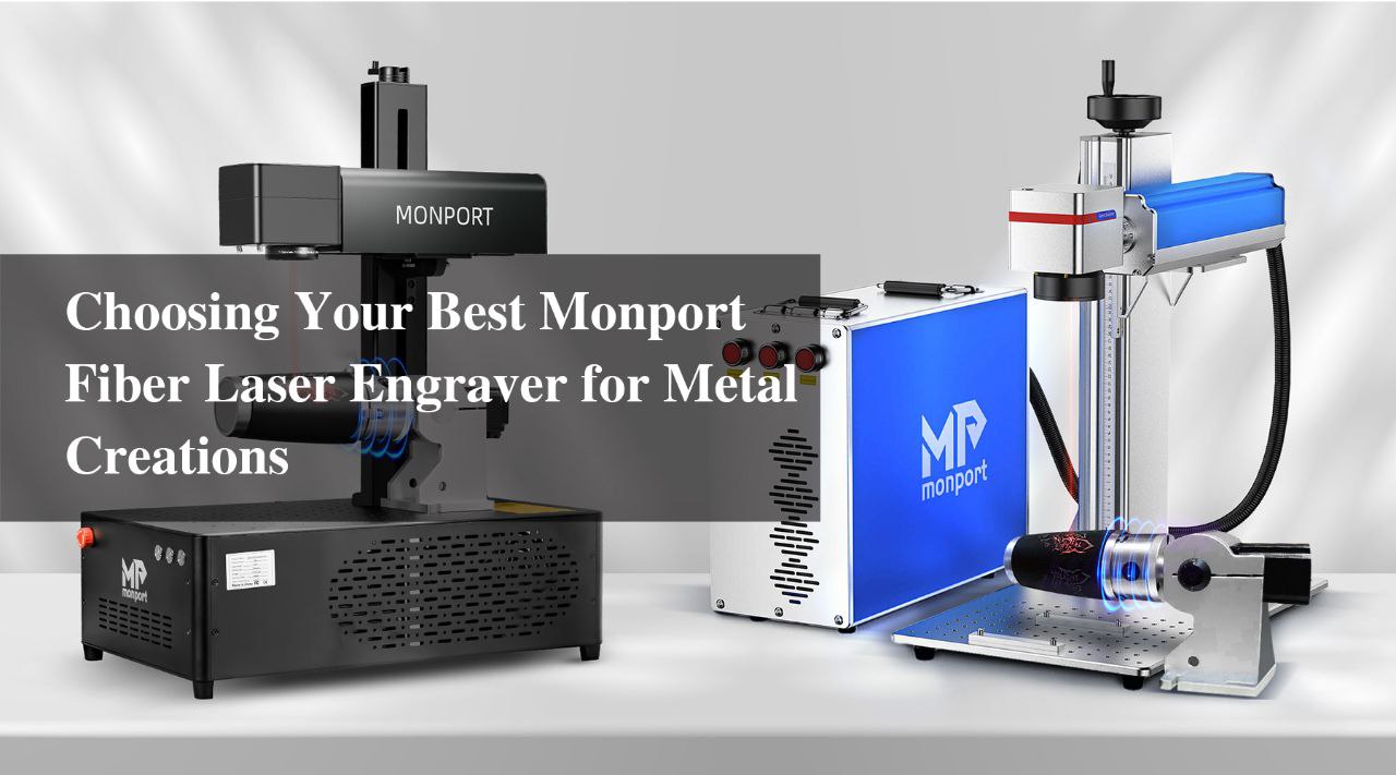 Choosing Your Best Monport Fiber Laser Engraver for Metal Creations