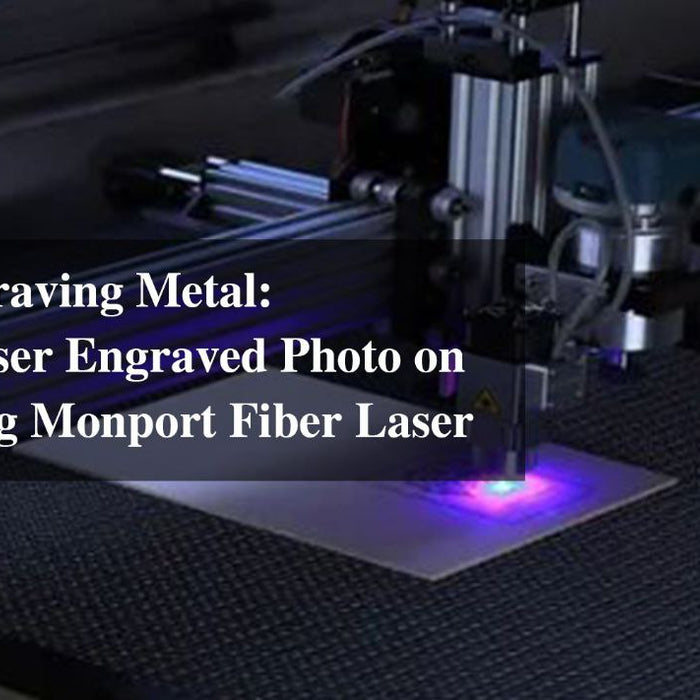 Laser Engraving Metal: Master Laser Engraved Photo on Metal using Monport Fiber Laser