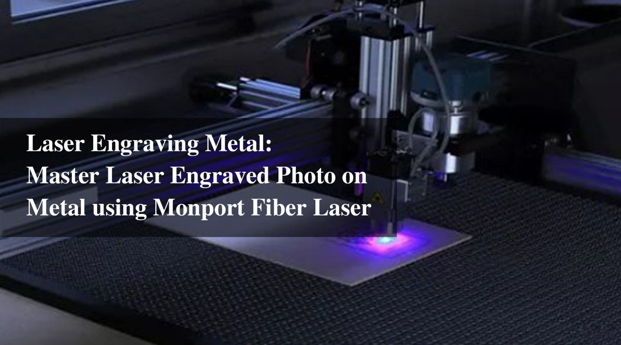 Laser Engraving Metal: Master Laser Engraved Photo on Metal using Monport Fiber Laser