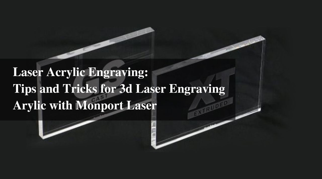 Laser Acrylic Engraving: Tips and Tricks for 3d Laser Engraving Acrylic with Monport Laser