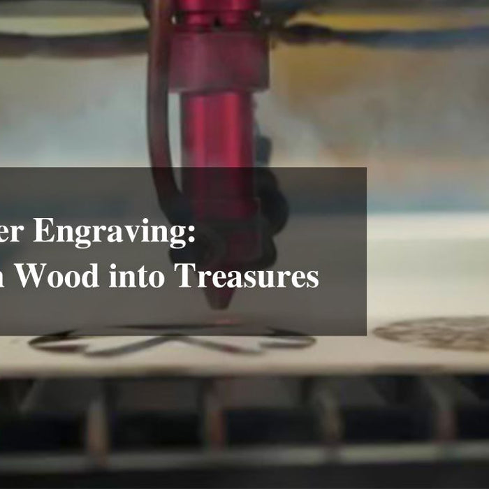 Wood Laser Engraving: Transform Wood into Treasures