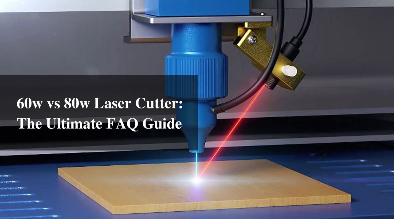 60w vs 80w Laser Cutter: The Ultimate FAQ Guide by Monport Laser