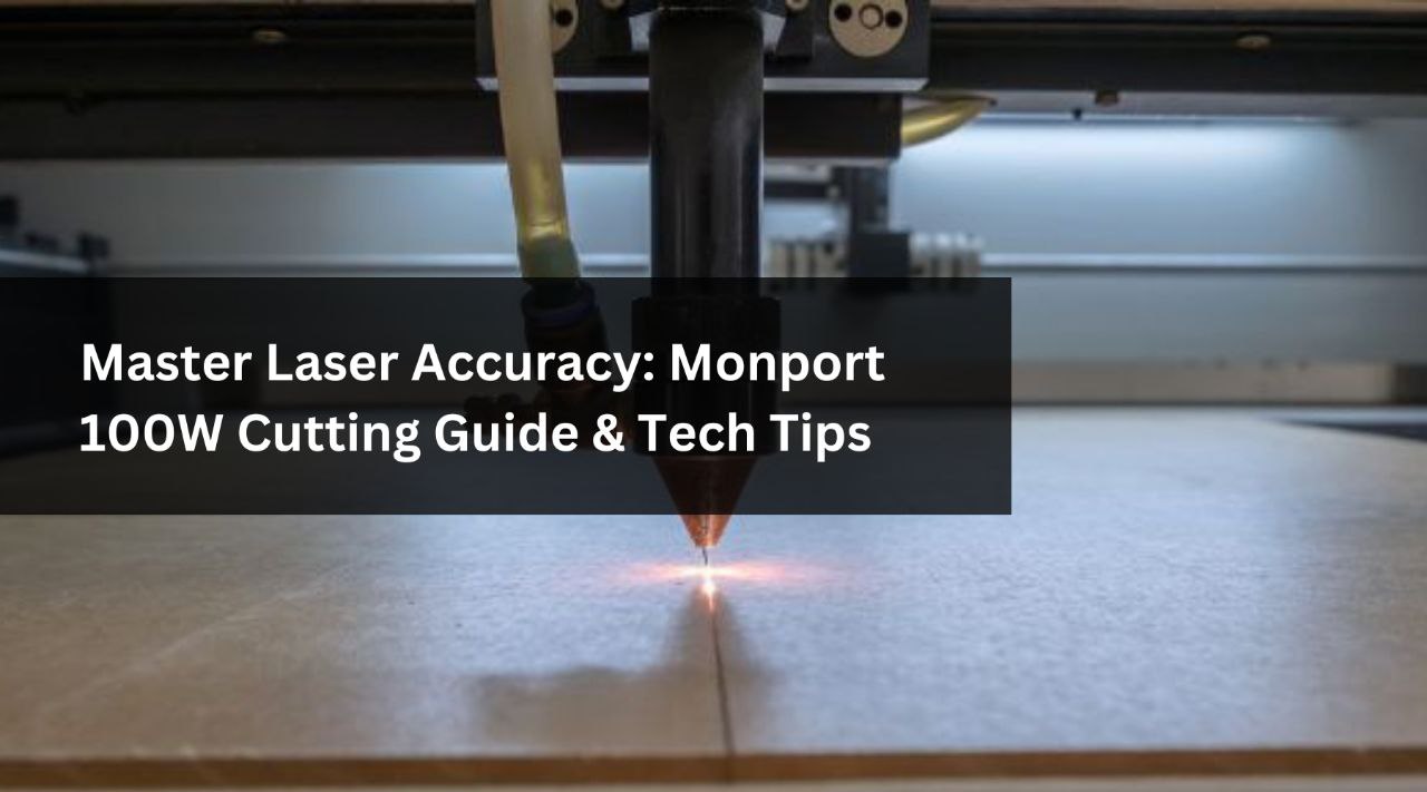 Master Laser Accuracy: Monport 100W Laser Cutting Guide & Tech Tips