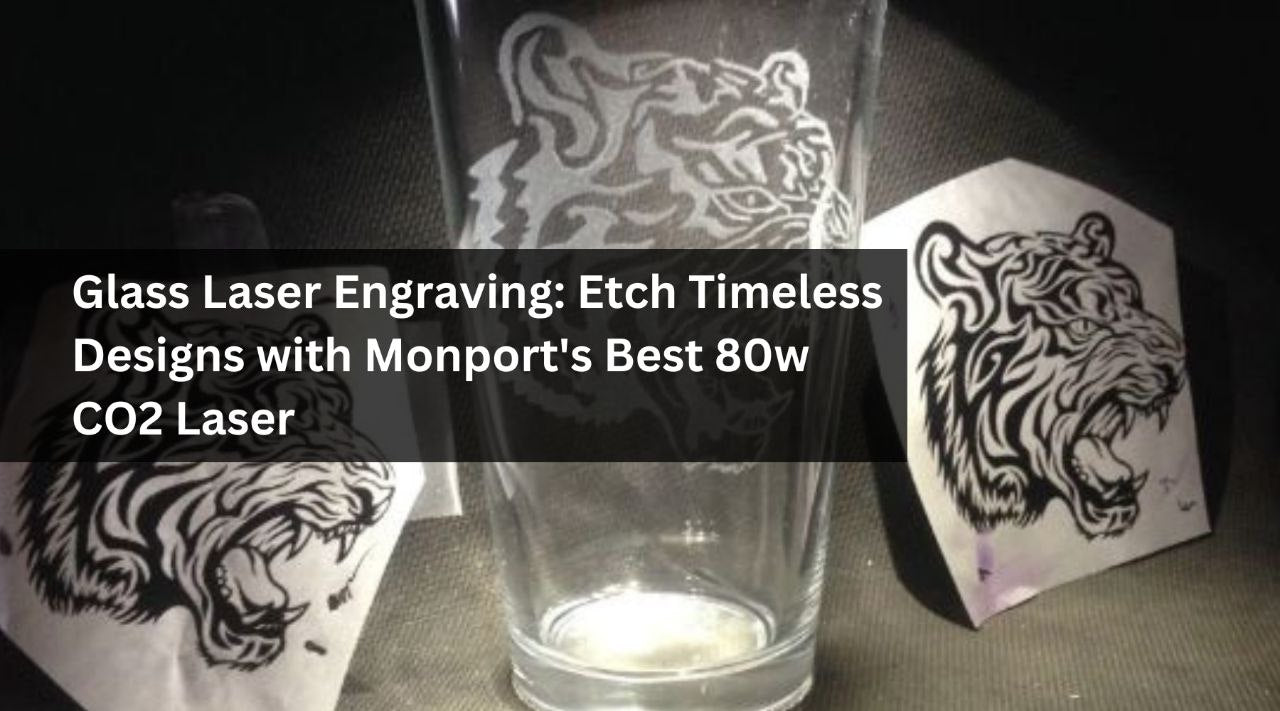 Glass Laser Engraving: Etch Timeless Designs with Monport's Best 80w CO2 Laser