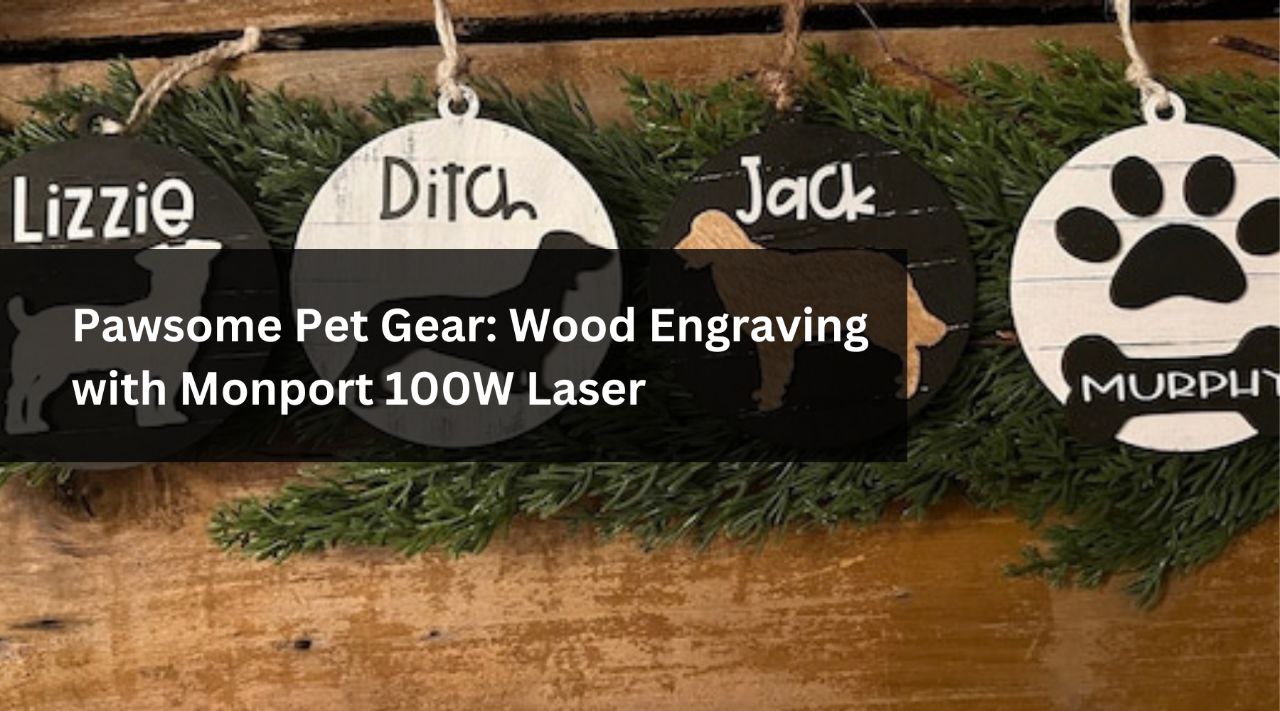 Pawsome Pet Gear: Wood Engraving with Monport 100W Laser