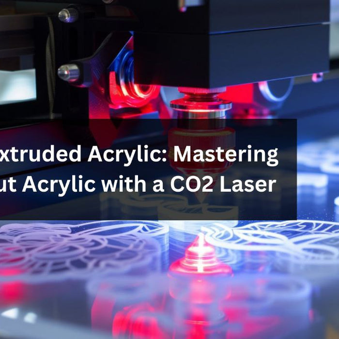Cast vs. Extruded Acrylic: Mastering How to Cut Acrylic with a CO2 Laser