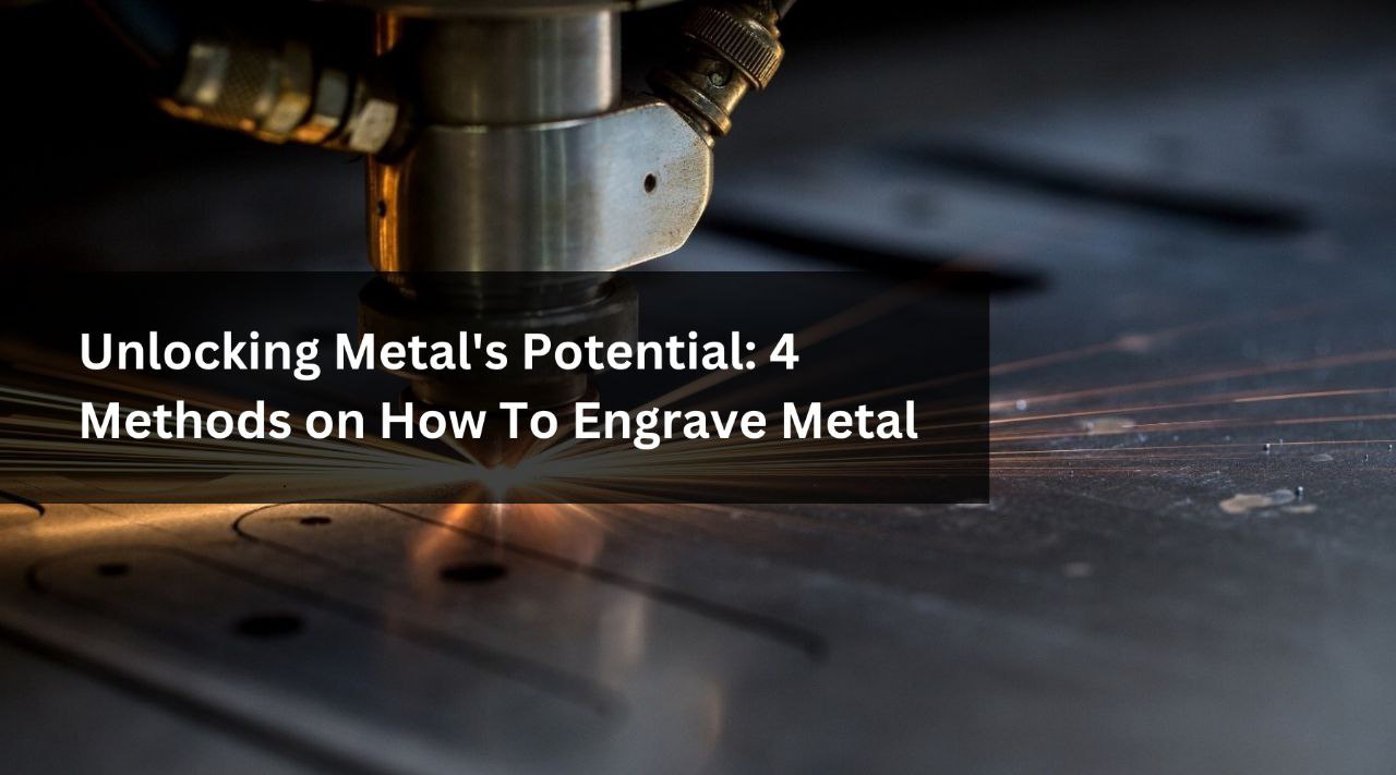 Unlocking Metal's Potential: 4 Methods on How To Engrave Metal
