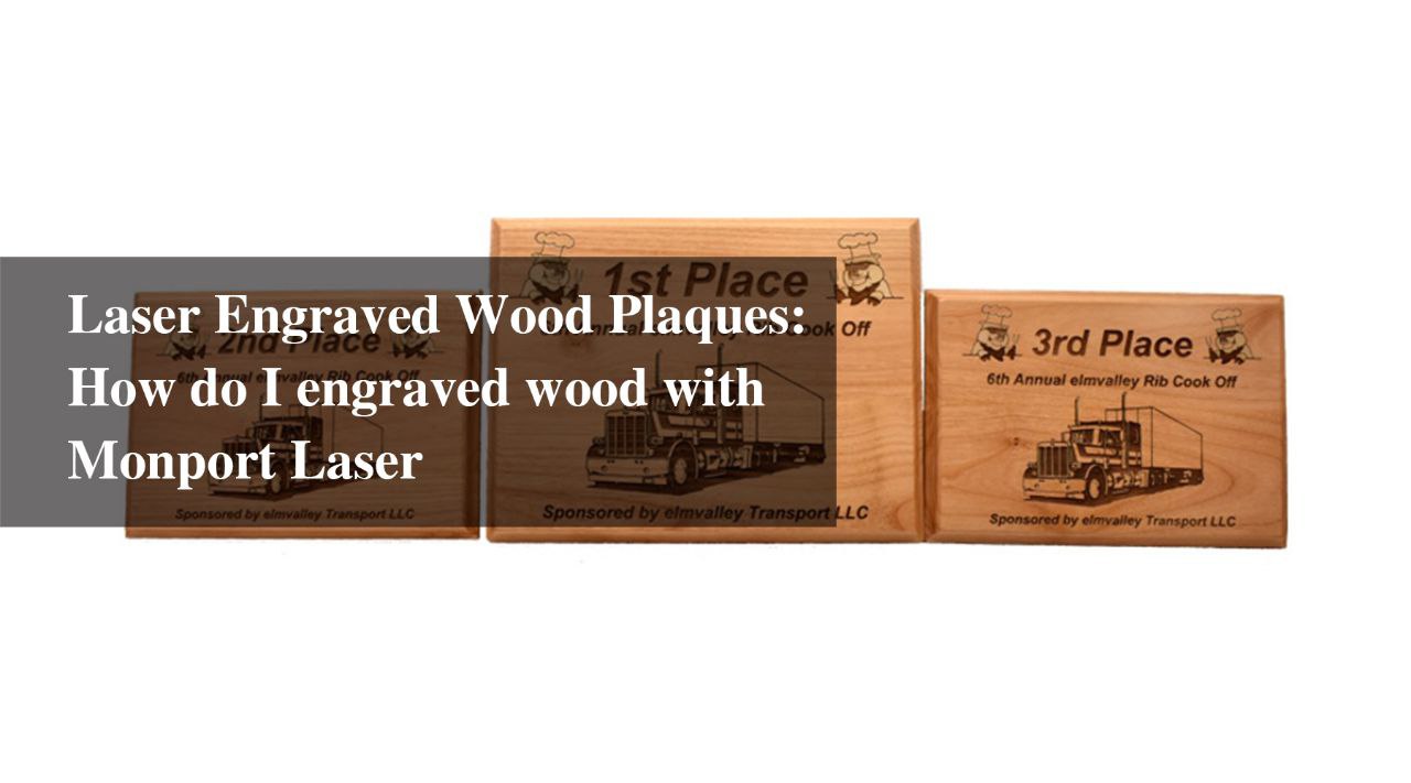 Laser Engraved Wood Plaques: How do I engraved wood with Monport Laser