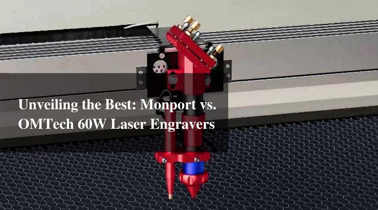 Unveiling the Best: Monport vs. OMTech 60W Laser Engravers
