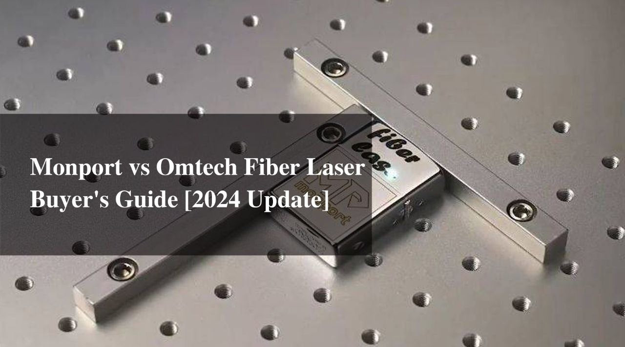 Monport vs Omtech Fiber Laser Buyer's Guide [2024 Update]