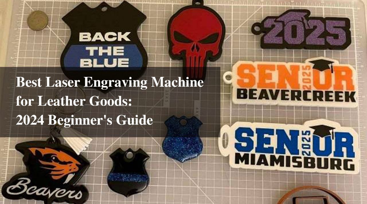 Best Laser Engraving Machine for Leather Goods: 2024 Beginner's Guide