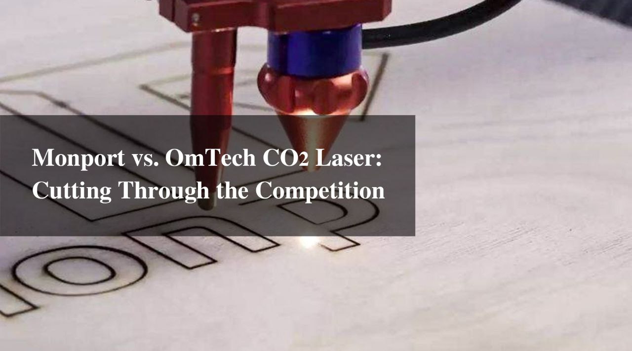 Monport vs. OmTech CO2 Laser: Cutting Through the Competition