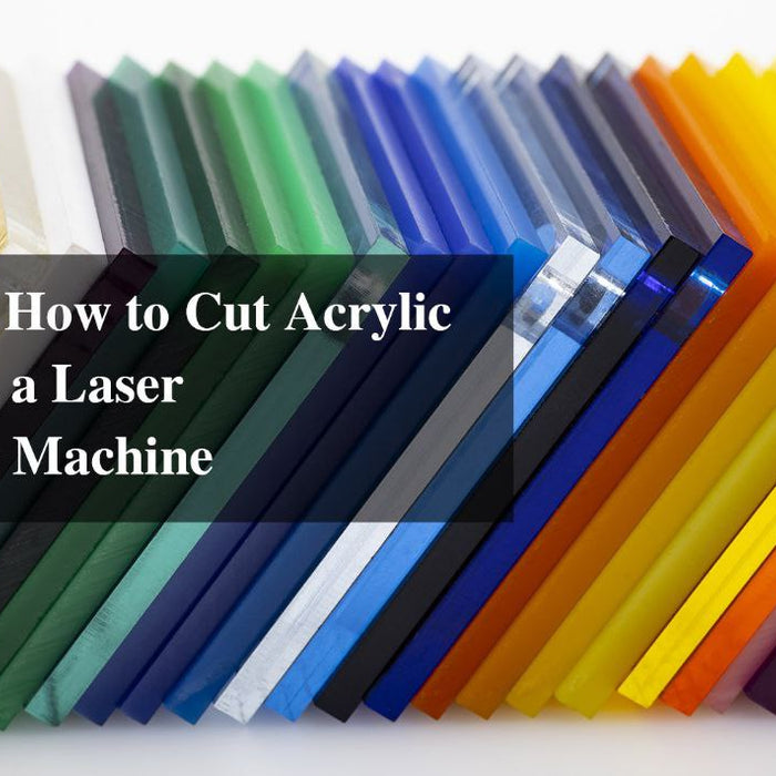 5 Steps on How to Cut Acrylic Sheet with a Laser Engraving Machine