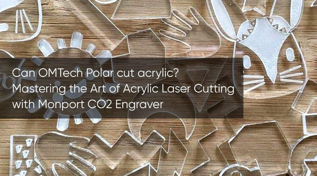 Can OMTech Polar cut acrylic? Mastering the Art of Acrylic Laser Cutti ...