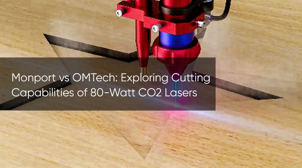 Monport vs OMTech: Exploring Cutting Capabilities of 80-Watt CO2 Lasers