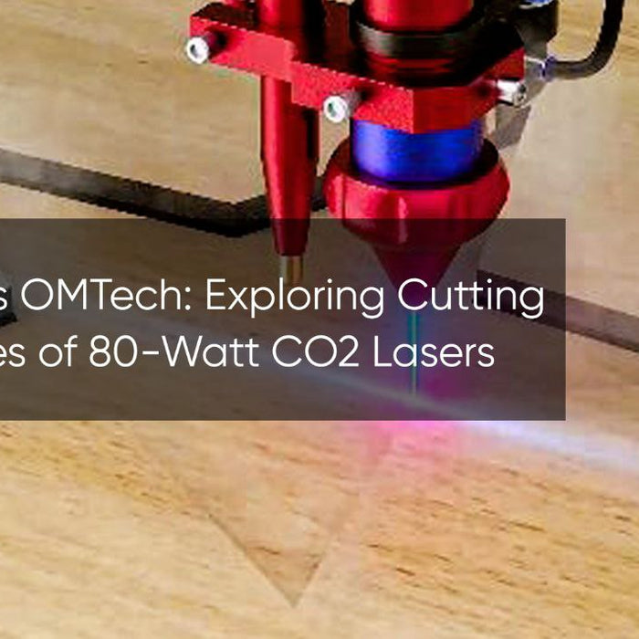 Monport vs OMTech: Exploring Cutting Capabilities of 80-Watt CO2 Lasers